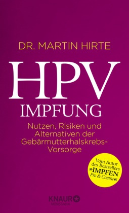Dr. Martin Hirte, Martin Hirte, Martin (Dr.) Hirte - HPV-Impfung - Nutzen, Risiken und Alternativen der Gebärmutterhalskrebs-Vorsorge