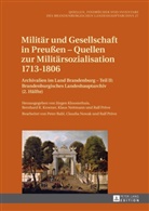 Jürgen Kloosterhuis, Bernhard R. Kroener, Klaus Neitmann, Ralf Pröve - Militär und Gesellschaft in Preußen - Quellen zur Militärsozialisation 1713-1806