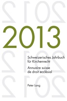 Dieter Kraus, Wolfgang Lienemann, René Pahud de Mortanges, Christoph Winzeler - Schweizerisches Jahrbuch für Kirchenrecht. Bd. 18 (2013) / Annuaire suisse de droit ecclésial. Vol. 18 (2013)