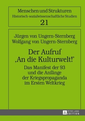 Jürgen von Ungern-Sternberg, Wol Ungern-Sternberg, Wolfgang Von Ungern-Sternberg, Heiko Haumann - Der Aufruf "An die Kulturwelt!" Das Manifest der 93 und die Anfänge der Kriegspropaganda im Ersten Weltkrieg- 2., erweiterte Auflage mit einem Beitrag von Trude Maurer