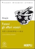 Jie Zhang, S. Zuccheri - Fatevi gli affari vostri. Con CD Audio