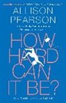 Allison Pearson, Pearson Allison - How Hard Can It Be
