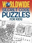 Tony Tallarico, Tony J Tallarico, Tony J. Tallarico - Worldwide Secret Code Puzzles for Kids
