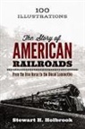 Stewart Holbrook, Stewart H. Holbrook - The Story of American Railroads: From the Iron Horse to the Diesel