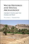 Michael J. Harrower, Michael J. (The Johns Hopkins University Harrower, Harrower Michael J. - Water Histories and Spatial Archaeology
