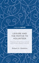 Dr Robert a Stebbins, Robert A Stebbins, Robert A. Stebbins, Stebbins R - Leisure Motive to Volunteer: Theories of Serious, Casual, Project