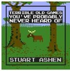 Stuart Ashen - Terrible Old Games You've Probably Never Heard Of