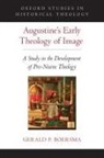 Gerald P Boersma, Gerald P. Boersma, Gerald P. (Assistant Professor of Theolog Boersma, Gerald P. (Assistant Professor of Theology Boersma - Augustine''s Early Theology of Image