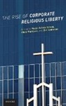 Micah Schwartzman, Micah Flanders Schwartzman, Chad Flanders, Flanders Chad, Zoe Robinson, Zoë Robinson... - Rise of Corporate Religious Liberty