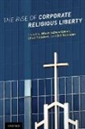 Chad Flanders, Zoe Robinson, Micah Schwartzman, Micah Flanders Schwartzman, Micah Jacob Schwartzman, Chad Flanders... - Rise of Corporate Religious Liberty