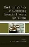 Smallwood, Carol Smallwood, Carol Smallwood - Library''s Role in Supporting Financial Literacy for Patrons