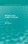 Martin Bulmer, Martin (University of Surrey Bulmer, Martin Bulmer, Martin (University of Surrey Bulmer, Bulmer Martin - Working-Class Images of Society (Routledge Revivals)