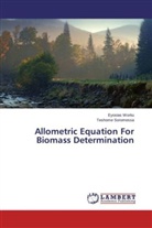Teshome Soromessa, Eyosia Worku, Eyosias Worku - Allometric Equation For Biomass Determination