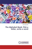 Linda Superville - The Alphabet Book: Pick a letter, write a word