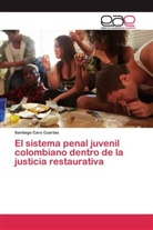 Santiago Caro Cuartas - El sistema penal juvenil colombiano dentro de la justicia restaurativa