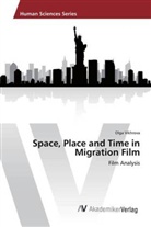 Olga Vikhrova - Space, Place and Time in Migration Film