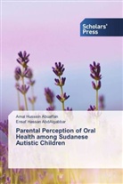 Ensaf Hassan AbdAlgabbar, Ama Hussein Abuaffan, Amal Hussein Abuaffan - Parental Perception of Oral Health among Sudanese Autistic Children