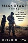 Opiyo Oloya - Black Hawks Rising: The Story of Amisom's Successful War Against Somali Insurgents, 2007-2014