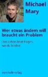 Michael Mary, Mary Michael - Wer etwas ändern will, braucht ein Problem