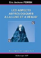 Eric Jackson Perrin - Astrologie livre 6 : Les aspects astrologiques à la Lune et à Vénus