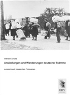 Wilhelm Arnold - Ansiedlungen und Wanderungen deutscher Stämme