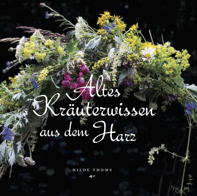 Hilde Thoms - Altes Kräuterwissen aus dem Harz