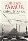 Orhan Pamuk - Resimli Istanbul Hatiralar ve Sehir