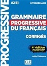 Isabelle Chollet, Eric Pessan, J-M Robert, Odile Thievenaz - Grammaire progressive du français : A2 B1 intermédiaire : corrigés + 450 nouveaux tests et activités en ligne
