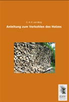 C. H. E. von Berg, Carl Heinrich Edmund Von Berg, Carl Heinrich von Berg, C H E von Berg, C. H. E. von Berg - Anleitung zum Verkohlen des Holzes