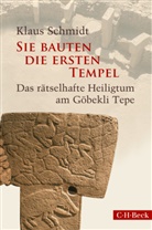 Klaus Schmidt - Sie bauten die ersten Tempel