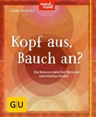 Anne Heintze - Kopf aus, Bauch an?