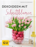 Franziska vo Hardenberg, Franziska von Hardenberg, Franziska von Hardenberg, Patrick Wüstner - Dekoideen mit Schnittblumen