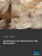 C W C Fuchs, C. W. C. Fuchs, C.W.C. Fuchs - Anleitung zum Bestimmen der Mineralien