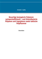 Christof J Kudla, Christof J. Kudla - Neuartige konjugierte Polymere: cyclopentadithiazol-, und thiazolbasierte Polymere und Copolymere sowie taktische Polyfluorene
