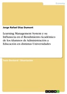 Jorge Rafael Diaz Dumont - Learning Management System y su Influnecia en el Rendimiento Académico de los Alumnos de Administración a Educación en distintas Universidades