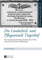 Enno Schwanke - Die Landesheil- und Pflegeanstalt Tiegenhof
