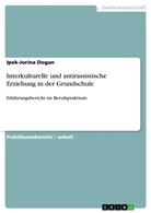Ipek-Jorina Dogan - Interkulturelle und antirassistische Erziehung in der Grundschule