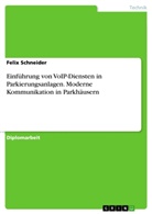 Felix Schneider - Einführung von VoIP-Diensten in Parkierungsanlagen. Moderne Kommunikation in Parkhäusern