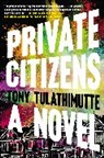 Tony Tulathimutte - Private Citizens