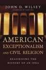 John Fea, John D Wilsey, John D. Wilsey, John D./ Fea Wilsey - American Exceptionalism and Civil Religion
