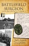 Paul a Kennedy, Paul A. Kennedy, Paul A. Atkinson Kennedy, Paul A./ Kennedy Kennedy, Christopher B Kennedy, Christopher B. Kennedy - Battlefield Surgeon