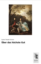 Gustav Theodor Fechner - Über das höchste Gut