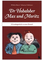 Wilhelm Busch - Dr Hohaloher Max un Moritz. A Lumbegschicht in siewe Straach ins Hohalohische iwwersetzt