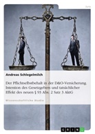 Andreas Schlegelmilch - Der Pflichtselbstbehalt in der D&O-Versicherung. Intention des Gesetzgebers und tatsächlicher Effekt des neuen 93 Abs. 2 Satz 3 AktG