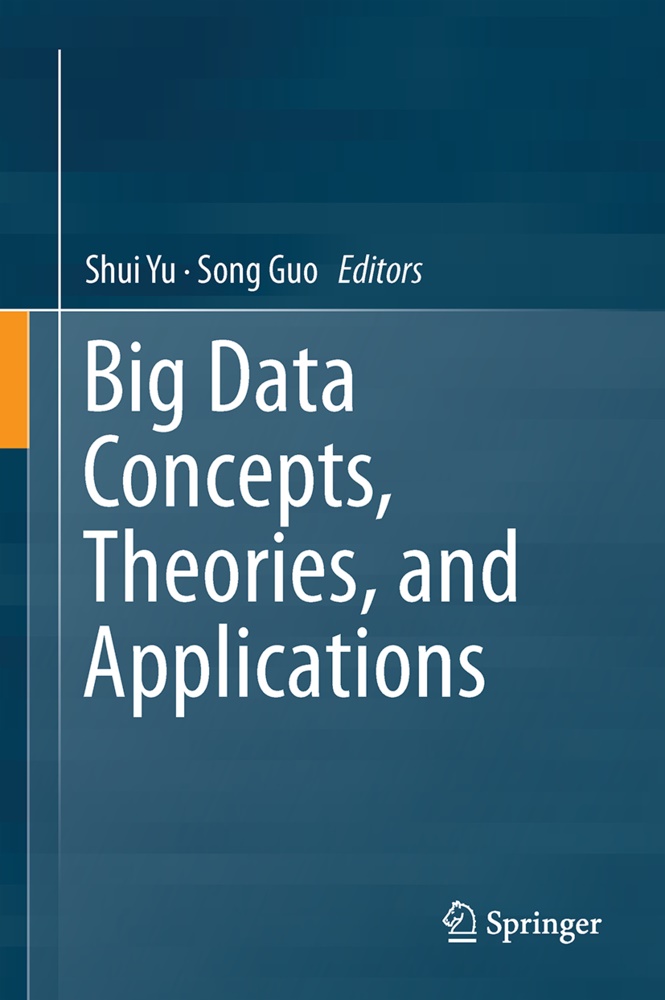 Guo, Guo, Song Guo, Shu Yu, Shui Yu - Big Data Concepts, Theories, and Applications