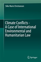 Silke Marie Christiansen - Climate Conflicts - A Case of International Environmental and Humanitarian Law