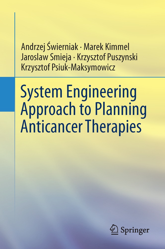 Andrzej ¿Wierniak, Mare Kimmel, Marek Kimmel, Krzysztof Psiuk-Maksymowicz, Krzysztof Puszynski, Jaroslaw Smieja... - System Engineering Approach to Planning Anticancer Therapies