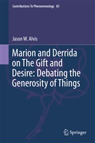 Jason Alvis, Jason W. Alvis - Marion and Derrida on The Gift and Desire: Debating the Generosity of Things