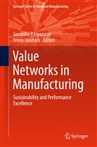 Jayantha P Liyanage, Jayanth P Liyanage, Jayantha P Liyanage, Uusitalo, Uusitalo, Teuvo Uusitalo - Value Networks in Manufacturing