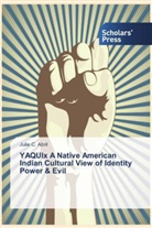 Julie C Abril, Julie C. Abril - YAQUIx A Native American Indian Cultural View of Identity Power & Evil
